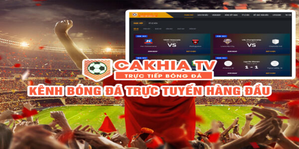 Xem bóng đá trực tuyến với website thể thao hàng đầu – Cakhia TV