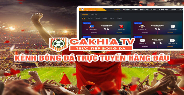 Xem bóng đá trực tiếp tại Cakhia TV/Cakhia Live