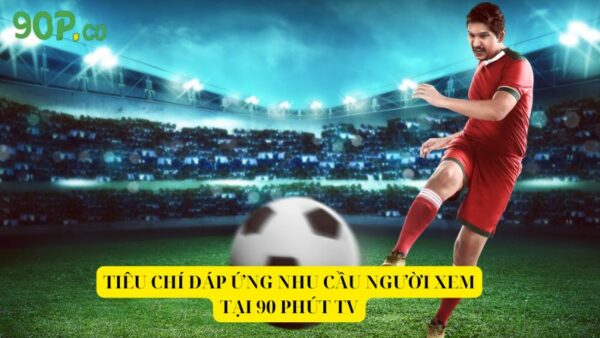 90 Phút TV địa chỉ uy tín xem bóng đá dành cho người hâm mộ