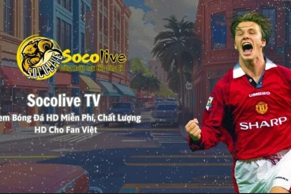 SocoliveTV – Địa chỉ xem bóng đá trực tuyến đỉnh cao